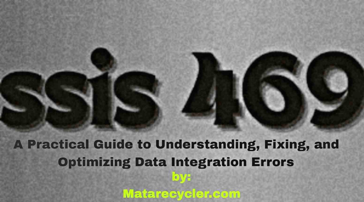 SSIS 469: A Practical Guide to Understanding, Fixing, and Optimizing Data Integration Errors 1 ssis 469