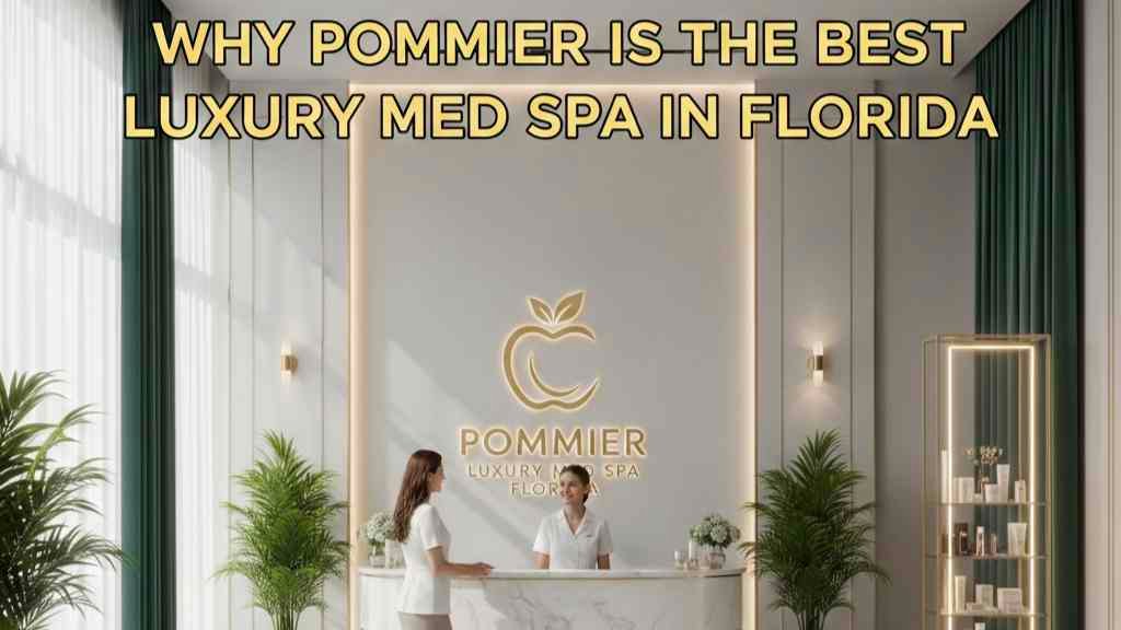 Why Pommier Is the Best Luxury Med Spa in Florida 1 Luxury