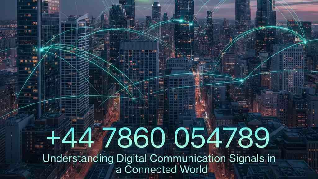 +44 7860 054789: Understanding Digital Communication Signals in a Connected World 1 +44 7860 054789
